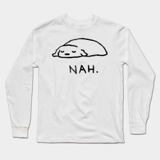 Nah. Long Sleeve T-Shirt